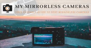 My Mirrorless Cameras - 1