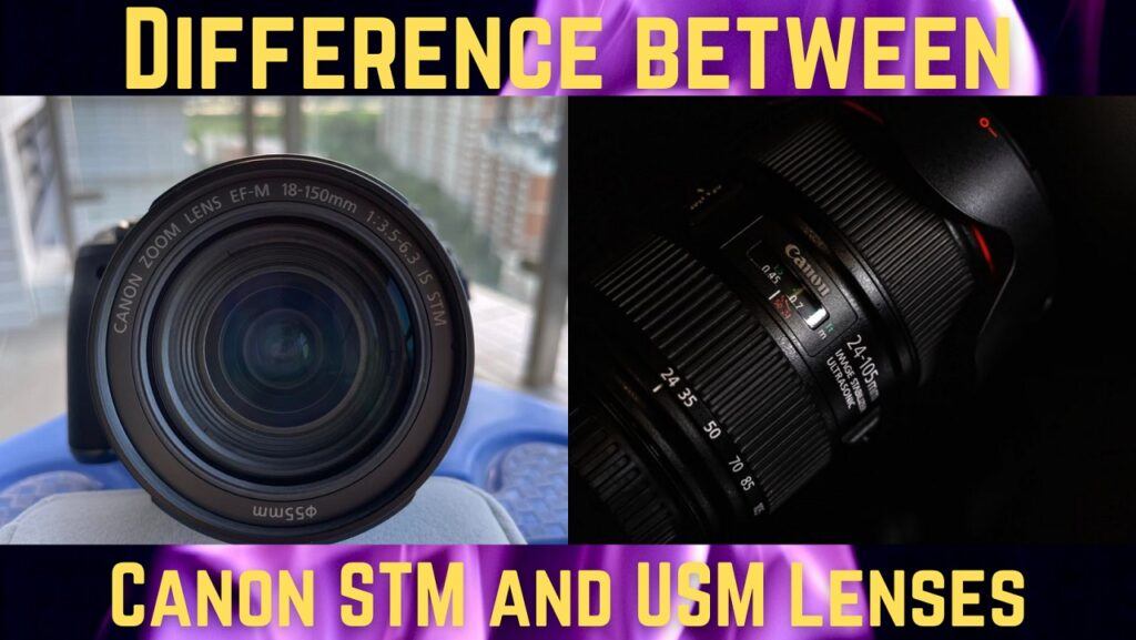 What is the Difference Between CANON STM and USM Lenses